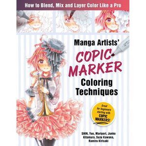 Manga Artists Copic Marker Coloring Techniques: Learn How to Blend, Mix and Laye